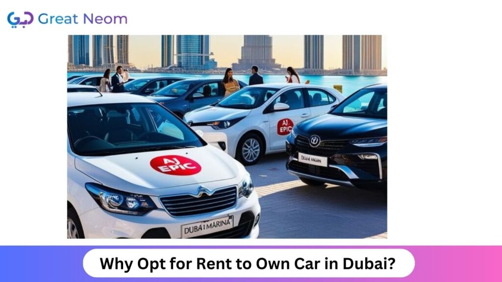 Why Opt for Rent to Own Car in Dubai?